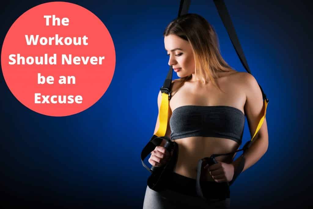 The Workout Should Never be an Excuse